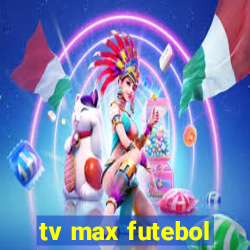 tv max futebol